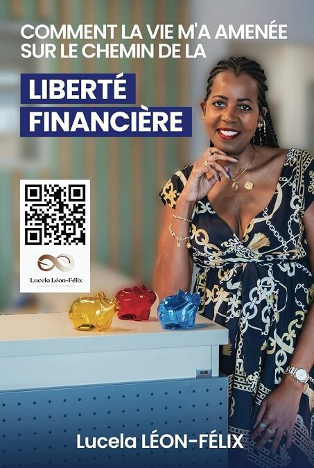 Comment la vie m’a amenée sur le chemin de la Liberté Financière : le livre sur l’émancipation économique